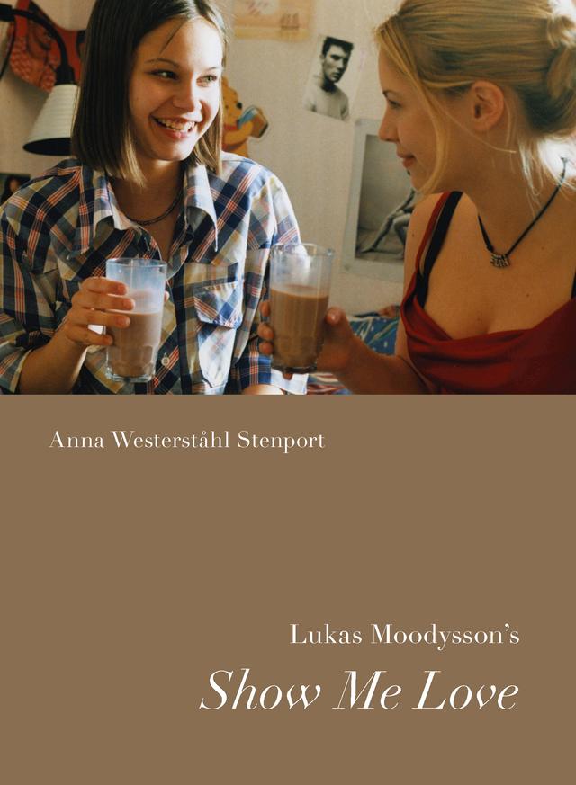 Lukas Moodysson’s Show Me Love by Anna Westerstahl Stenport
