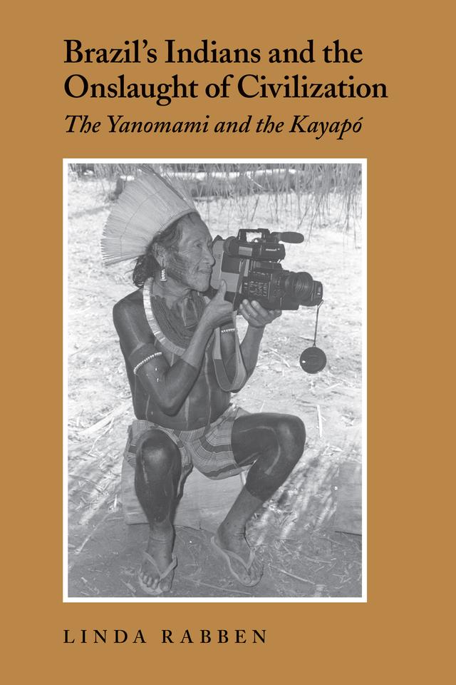 Brazil's Indians and the Onslaught of Civilization by Linda Rabben