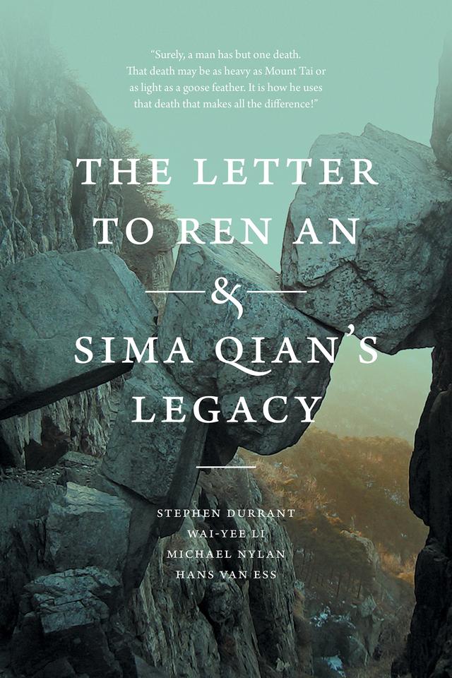 The Letter to Ren An and Sima Qian’s Legacy by Hans van Ess, Michael Nylan, Stephen Durrant, Wai-yee Li