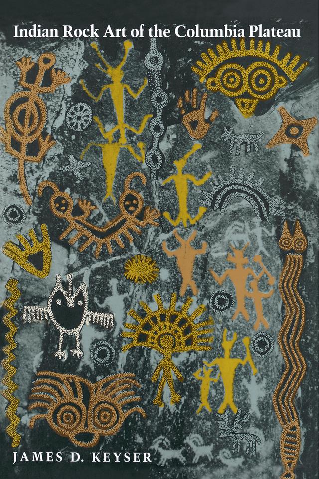 Indian Rock Art of the Columbia Plateau by James D. Keyser