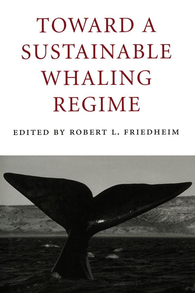 Toward a Sustainable Whaling Regime by Robert Friedheim