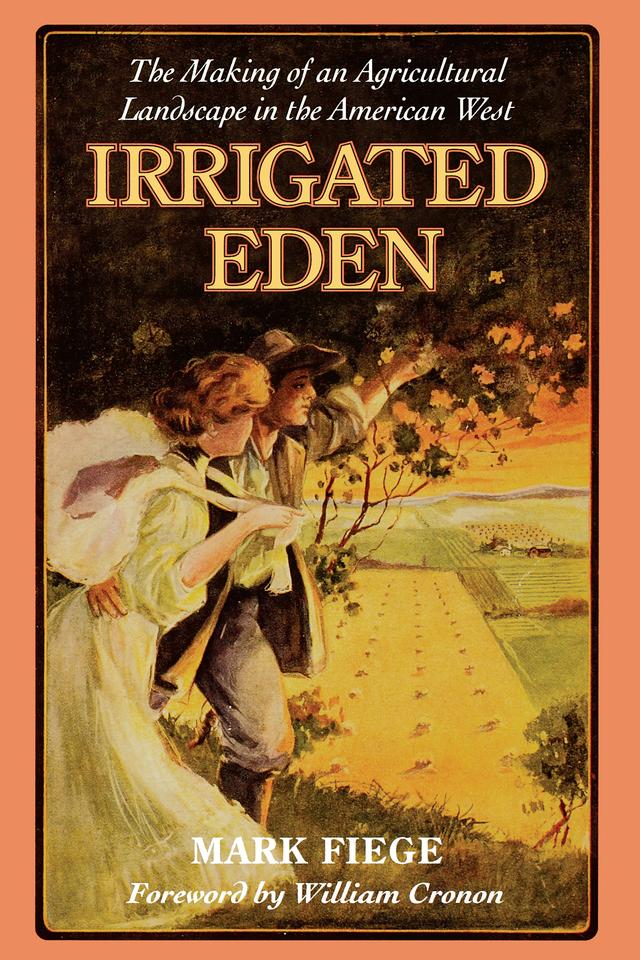 Irrigated Eden by Mark Fiege, William Cronon
