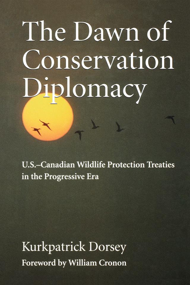 The Dawn of Conservation Diplomacy by Kurkpatrick Dorsey, William Cronon