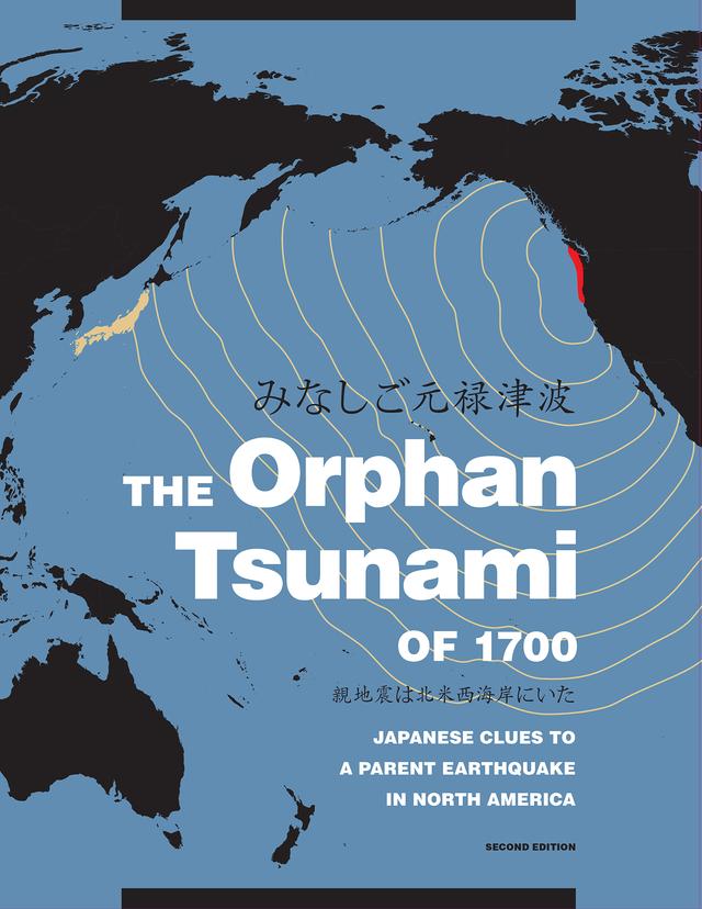 The Orphan Tsunami of 1700 by Brian F. Atwater, David K. Yamaguchi, Kazue Ueda, Kenji Satake, Satoko Musumi-Rokkaku, Yoshinobu Tsuji