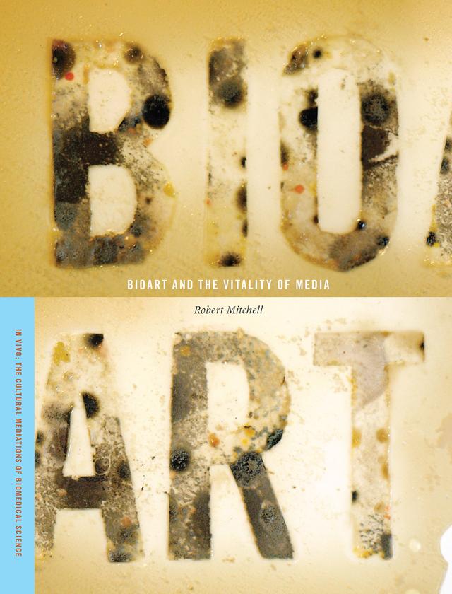 Bioart and the Vitality of Media by Robert E. Mitchell