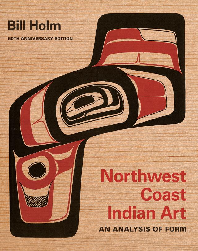 Northwest Coast Indian Art by Bill Holm, Burke Museum