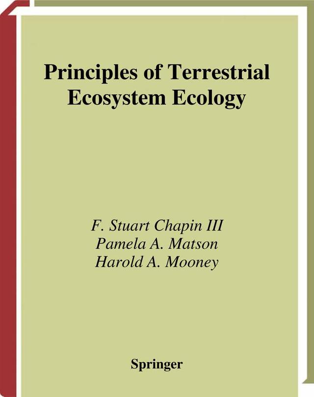 Principles of Terrestrial Ecosystem Ecology by F Stuart Chapin III, Harold A. Mooney, M.C. Chapin, Pamela A. Matson