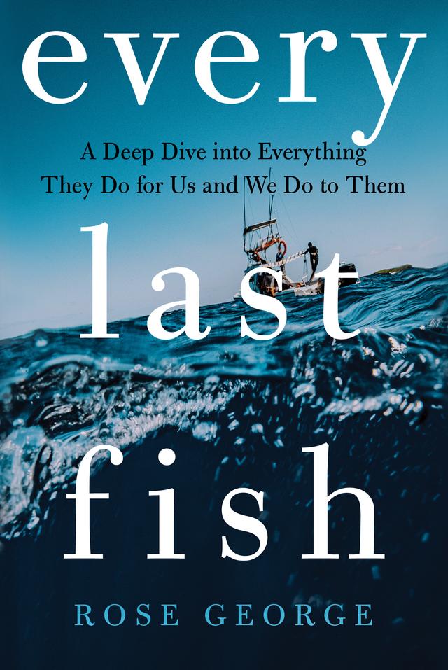 Every Last Fish by Rose George