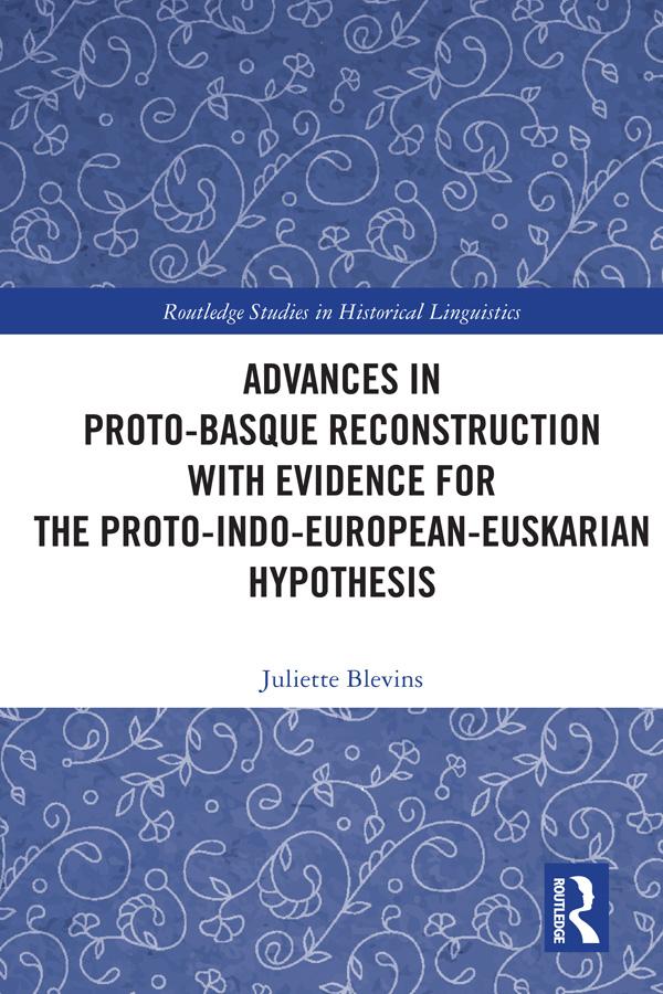 Advances in Proto-Basque Reconstruction with Evidence for the Proto-Indo-European-Euskarian Hypothesis by Juliette Blevins