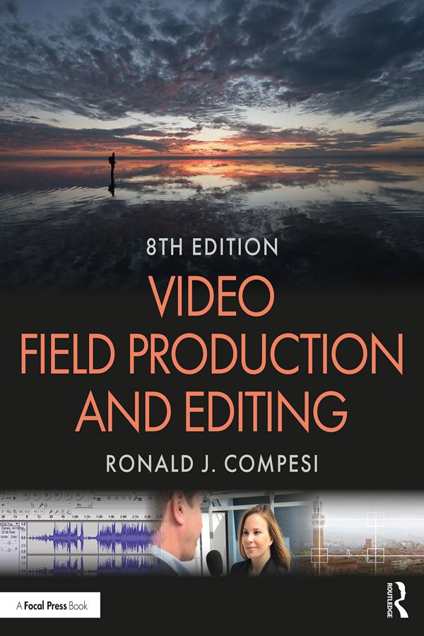 Video Field Production and Editing by Ronald J. Compesi