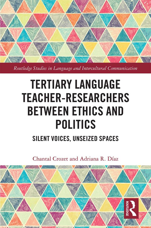 Tertiary Language Teacher-Researchers Between Ethics and Politics by Adriana R. Díaz, Chantal Crozet