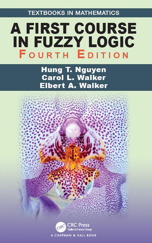 A First Course in Fuzzy Logic by Carol Walker, Elbert A. Walker, Hung T. Nguyen