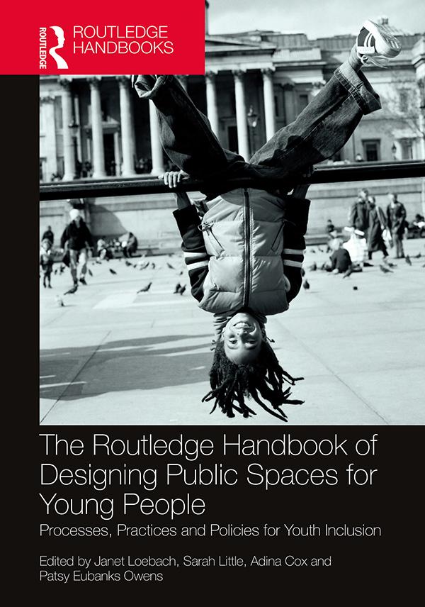 The Routledge Handbook of Designing Public Spaces for Young People by Adina Cox, Janet Loebach, Patsy Eubanks Owens, Sarah Little