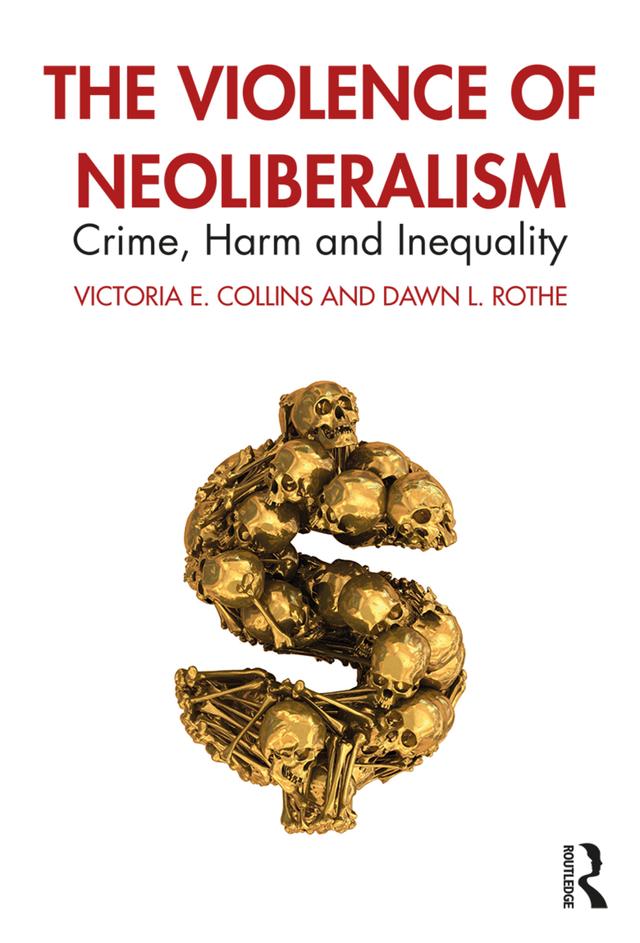The Violence of Neoliberalism by Dawn Rothe, Victoria Collins
