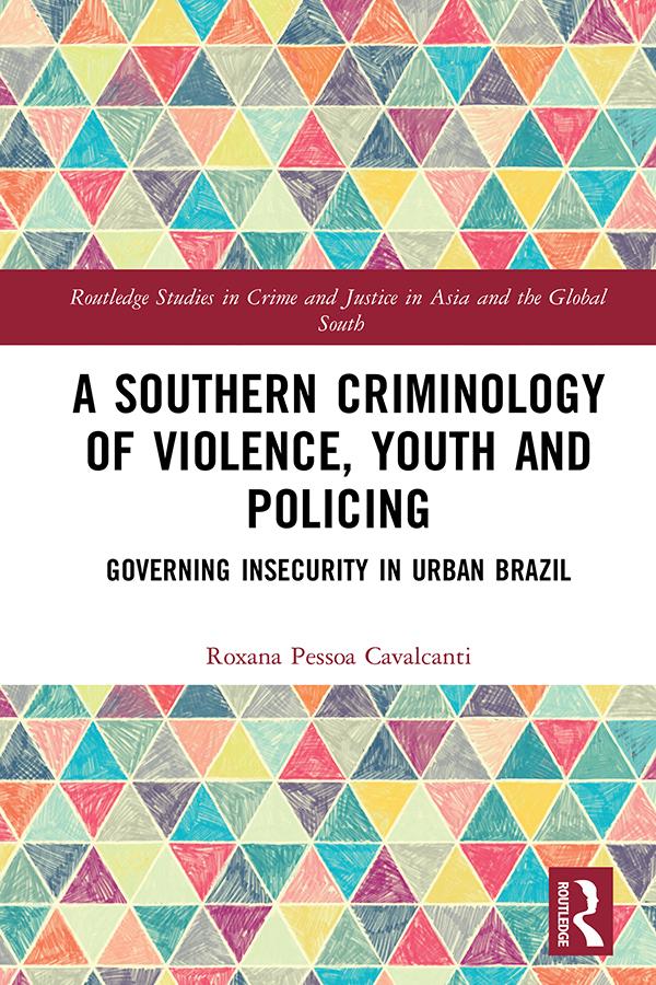 A Southern Criminology of Violence, Youth and Policing by Roxana Pessoa Cavalcanti