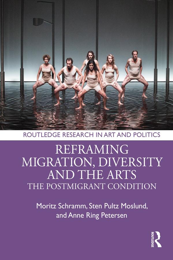 Reframing Migration, Diversity and the Arts by Anne Ring Petersen, Frauke Wiegand, Hans Christian Post, Mirjam Gebauer, Moritz Schramm, Sabrina Vitting-Seerup, Sten Pultz Moslund