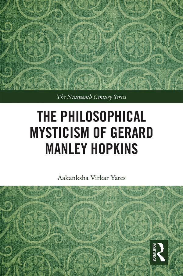 The Philosophical Mysticism of Gerard Manley Hopkins by Aakanksha Virkar Yates