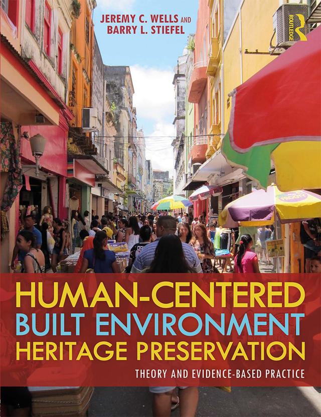 Human-Centered Built Environment Heritage Preservation by Barry L. Stiefel, Jeremy C. Wells