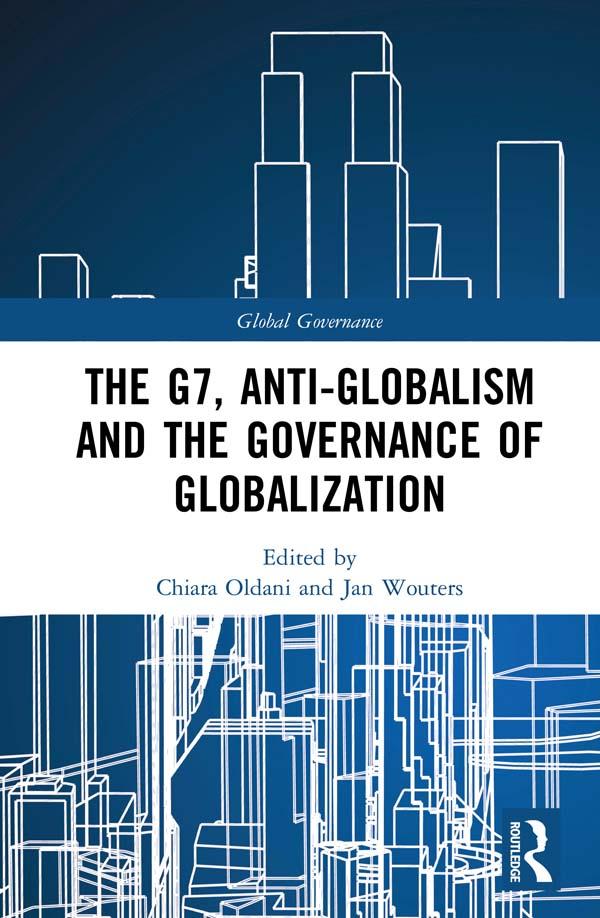 The G7, Anti-Globalism and the Governance of Globalization by Chiara Oldani, Jan Wouters