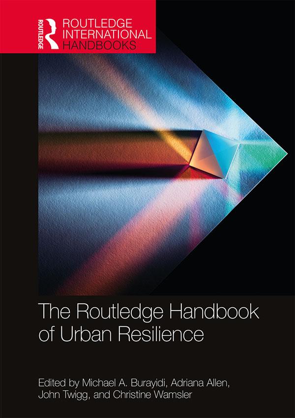 The Routledge Handbook of Urban Resilience by Adriana Allen, Christine Wamsler, John Twigg, Michael A. Burayidi