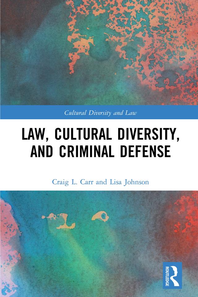 Law, Cultural Diversity, and Criminal Defense by Craig L. Carr, Lisa Johnson