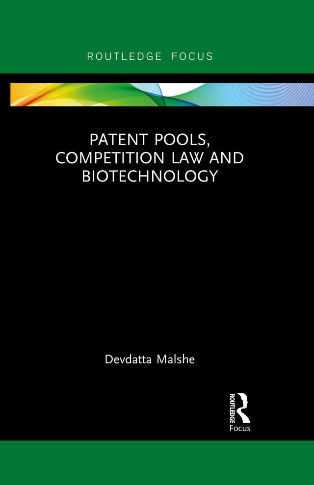 Patent Pools, Competition Law and Biotechnology by Devdatta Malshe