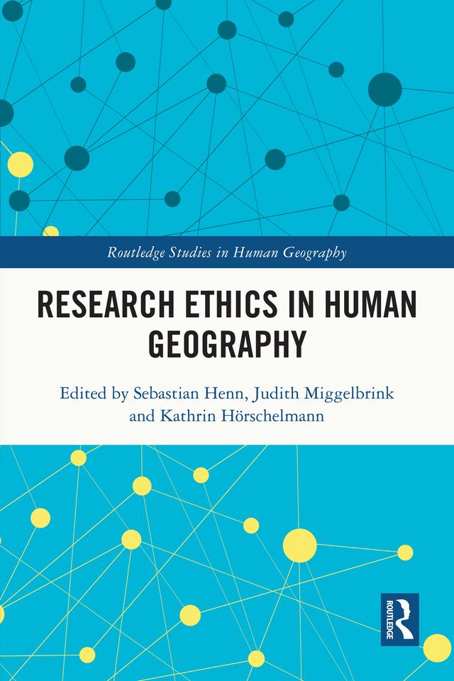 Research Ethics in Human Geography by Judith Miggelbrink, Kathrin Hörschelmann, Sebastian Henn