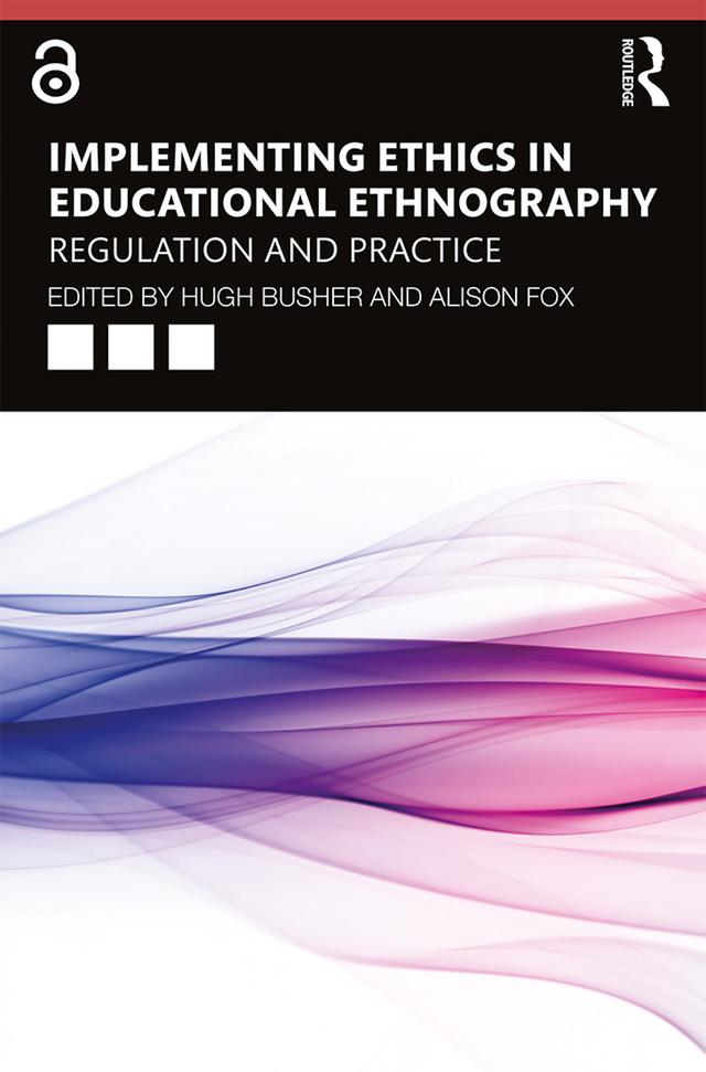 Implementing Ethics in Educational Ethnography by Alison Fox, Hugh Busher