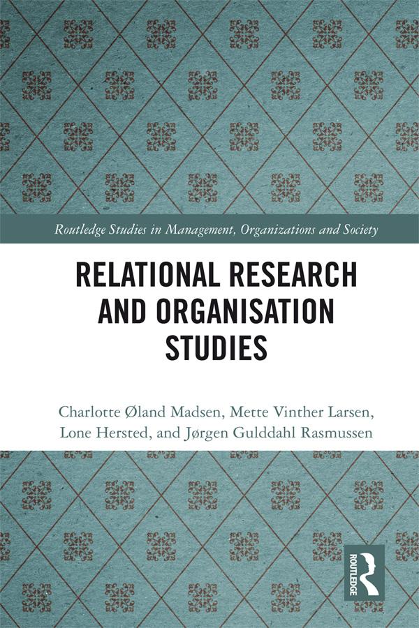 Relational Research and Organisation Studies by Charlotte Øland Madsen, Jørgen Gulddahl Rasmussen, Lone Hersted, Mette Vinther Larsen