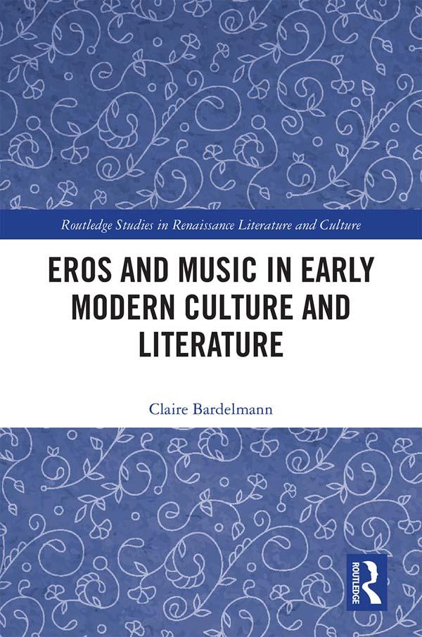 Eros and Music in Early Modern Culture and Literature by Claire Bardelmann