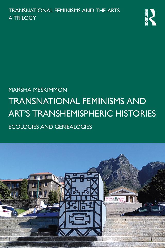 Transnational Feminisms and Art’s Transhemispheric Histories by Marsha Meskimmon