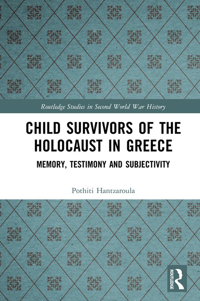 Child Survivors of the Holocaust in Greece by Pothiti Hantzaroula
