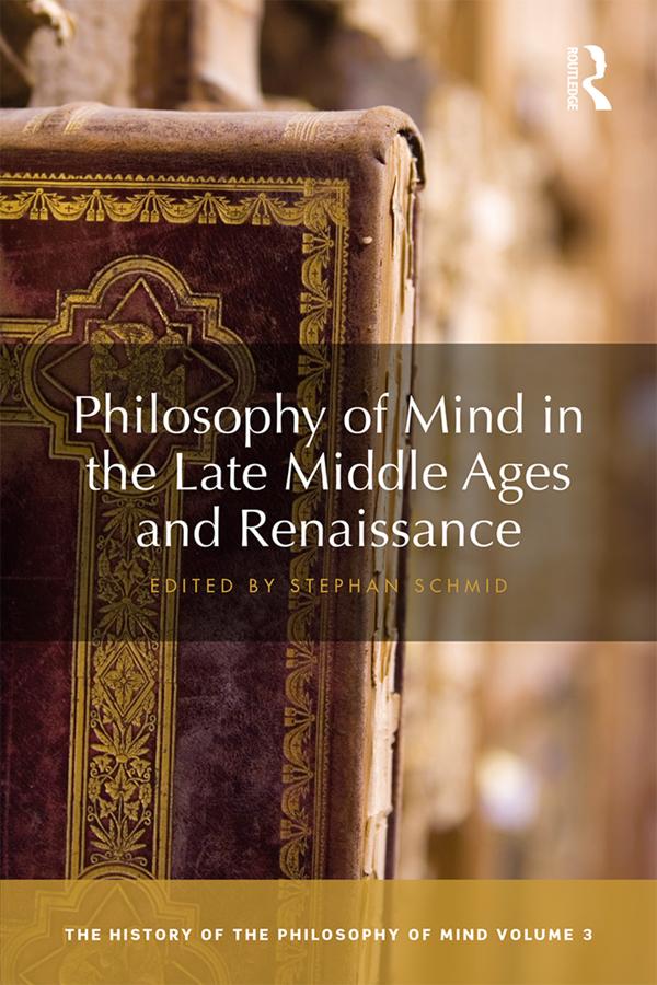 Philosophy of Mind in the Late Middle Ages and Renaissance by Stephan Schmid
