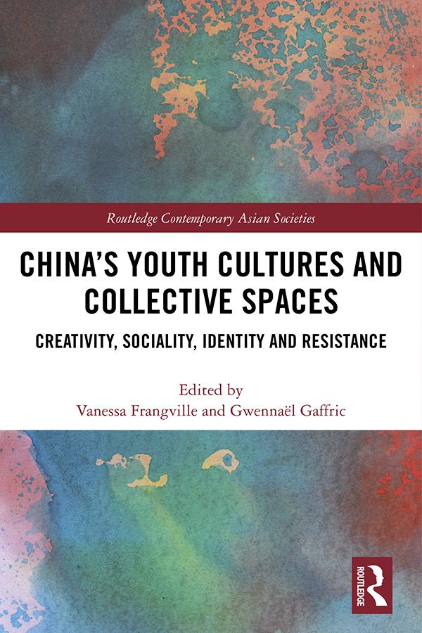 China’s Youth Cultures and Collective Spaces by Gwennaël Gaffric, Vanessa Frangville