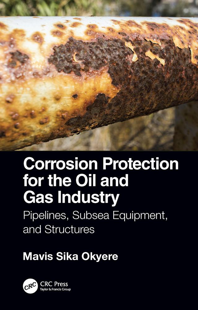 Corrosion Protection for the Oil and Gas Industry by Mavis Sika Okyere