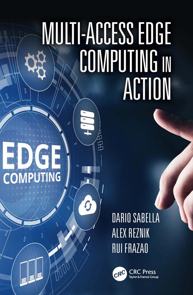 Multi-Access Edge Computing in Action by Alex Reznik, Dario Sabella, Rui Frazao
