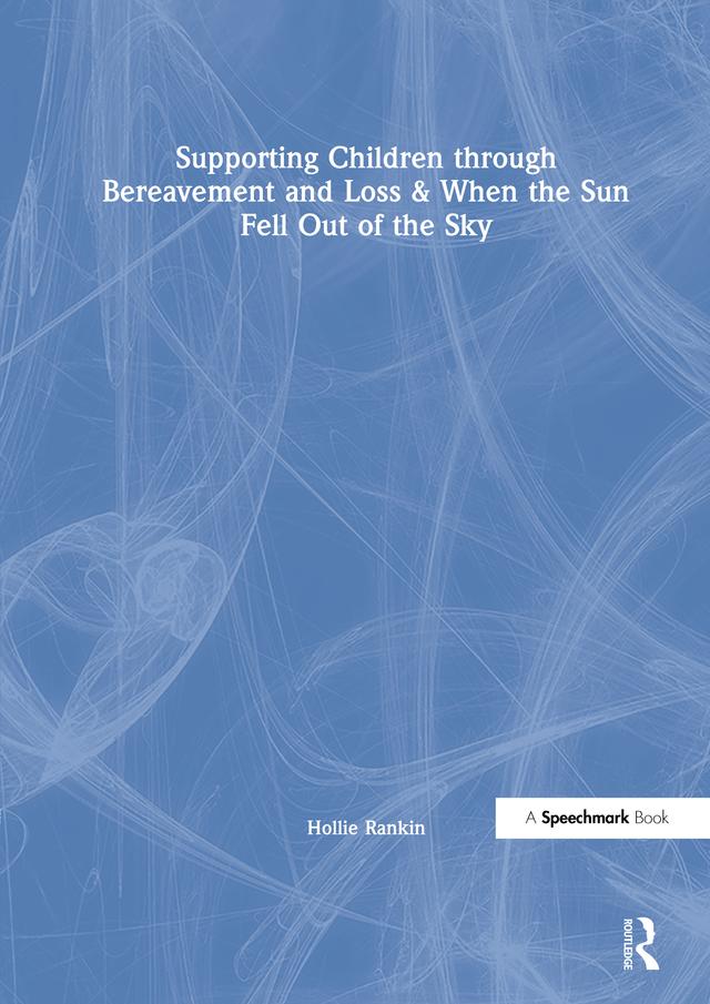 Supporting Children through Bereavement and Loss & When the Sun Fell Out of the Sky by Hollie Rankin