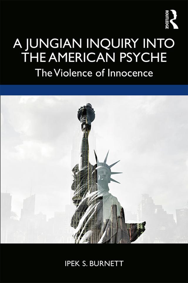 A Jungian Inquiry into the American Psyche by Ipek S. Burnett