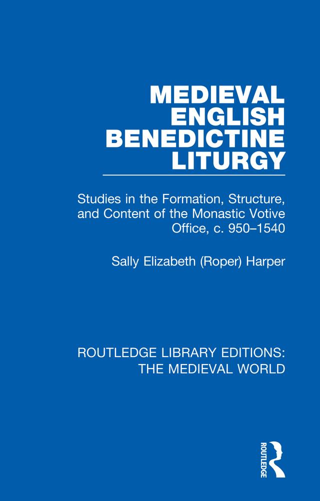 Medieval English Benedictine Liturgy by Sally Elizabeth (Roper) Harper