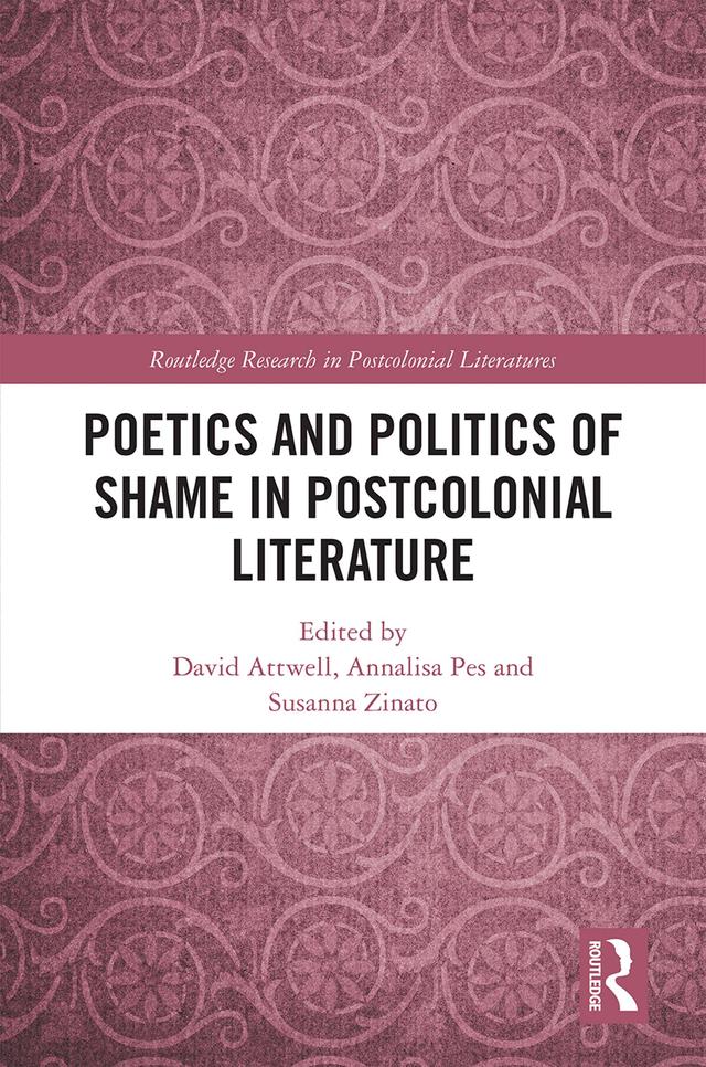 Poetics and Politics of Shame in Postcolonial Literature by Annalisa Pes, David Attwell, Susanna Zinato