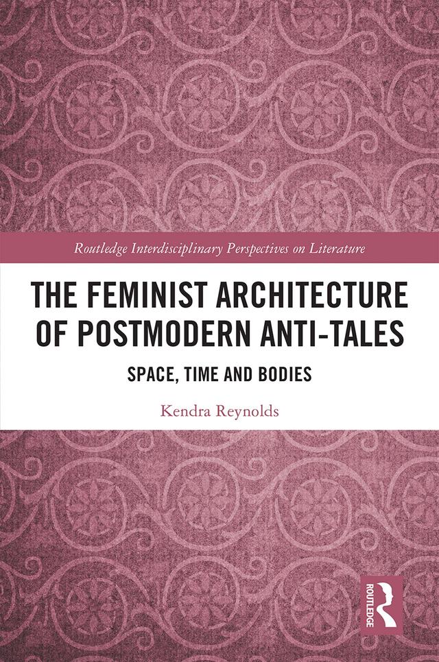 The Feminist Architecture of Postmodern Anti-Tales by Kendra Reynolds