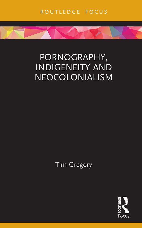 Pornography, Indigeneity and Neocolonialism by Tim Gregory