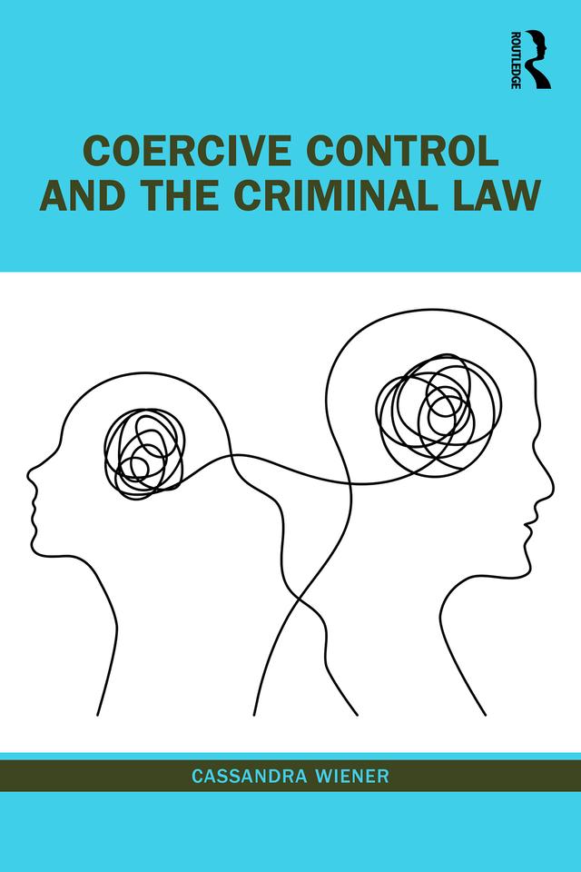 Coercive Control and the Criminal Law by Cassandra Wiener