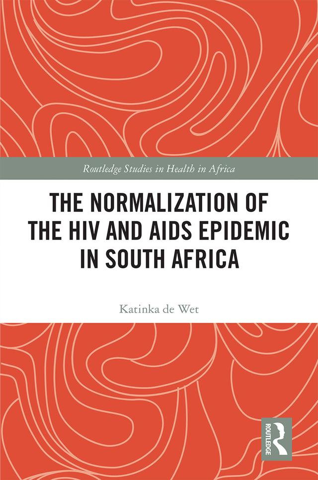 The Normalization of the HIV and AIDS Epidemic in South Africa by Katinka de Wet