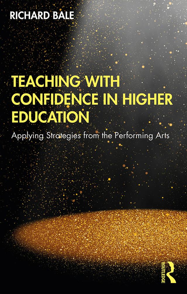 Teaching with Confidence in Higher Education by Richard Bale