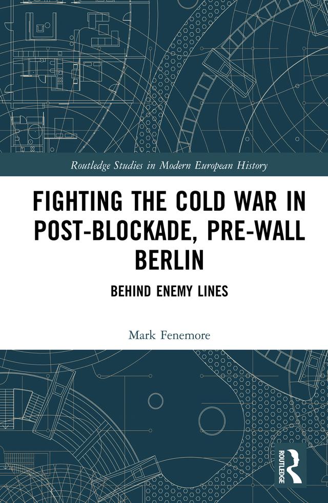 Fighting the Cold War in Post-Blockade, Pre-Wall Berlin by Mark Fenemore