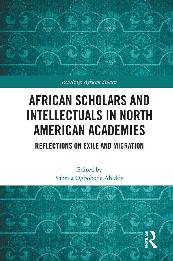 African Scholars and Intellectuals in North American Academies by Sabella Ogbobode Abidde