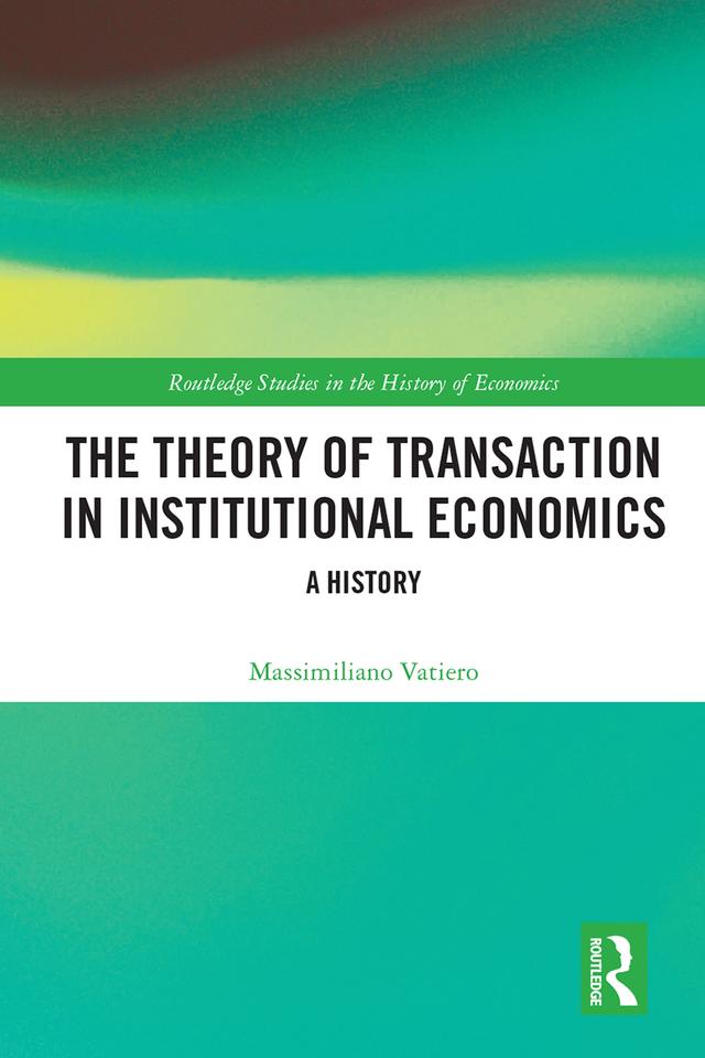 The Theory of Transaction in Institutional Economics by Massimiliano Vatiero