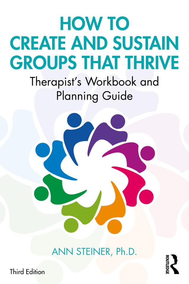 How to Create and Sustain Groups that Thrive by Ann Steiner, Ph.D.