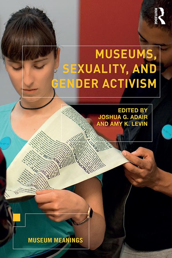 Museums, Sexuality, and Gender Activism by Amy Levin, Joshua Adair